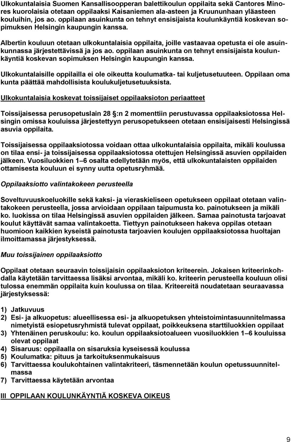 Albertin kouluun otetaan ulkokuntalaisia oppilaita, joille vastaavaa opetusta ei ole asuinkunnassa järjestettävissä ja jos ao.