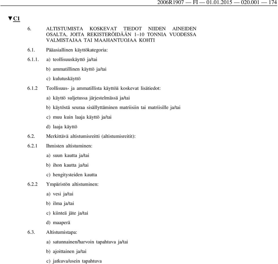 seuraa sisällyttäminen matriisiin tai matriisille ja/tai c) muu kuin laaja käyttö ja/tai d) laaja käyttö 6.2.