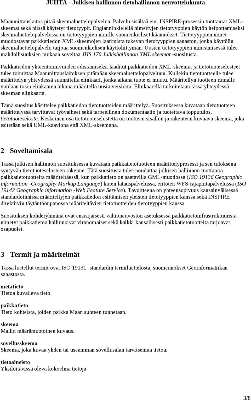 Tietotyyppien nimet muodostavat paikkatiedon XML-skeemojen laatimista tukevan tietotyyppien sanaston, jonka käyttöön skeemaluettelopalvelu tarjoaa suomenkielisen käyttöliittymän.