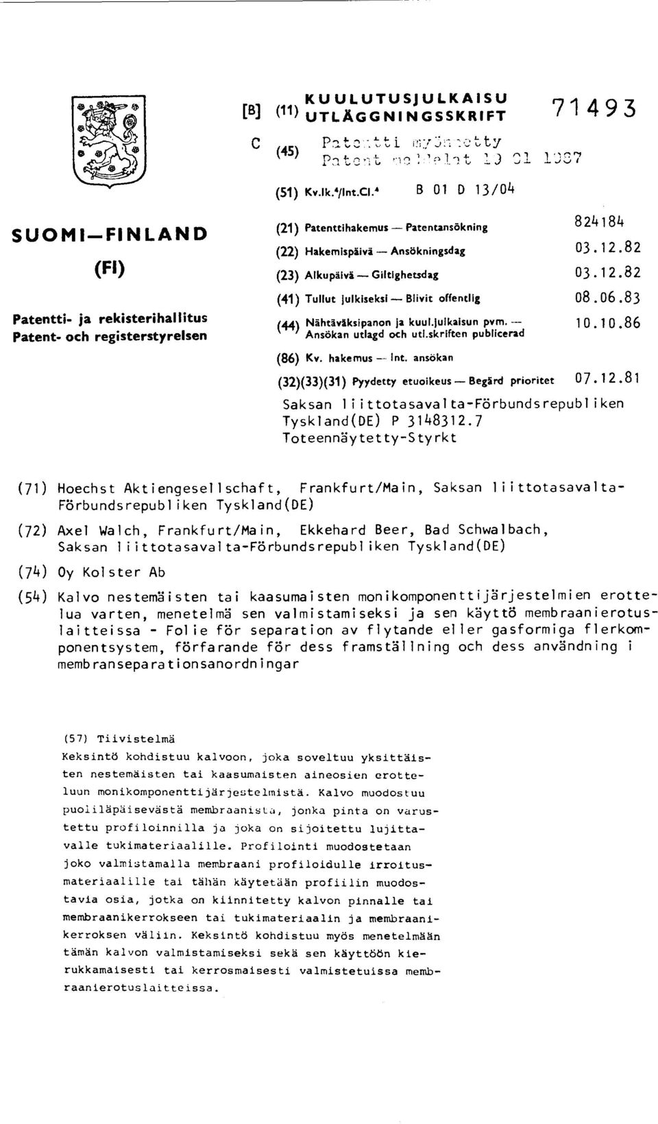 82 (23) Alkupäivå GiltIghetsdag 03.12.82 (41) Tullut julkiseksi Blivit offentlig 08.06.83 (44) Nähtäväksipanon ja kuul.julkaisun pvm. 10.10.86 Ansökan utlagd och utl.skriften publicerad (86) Kv.