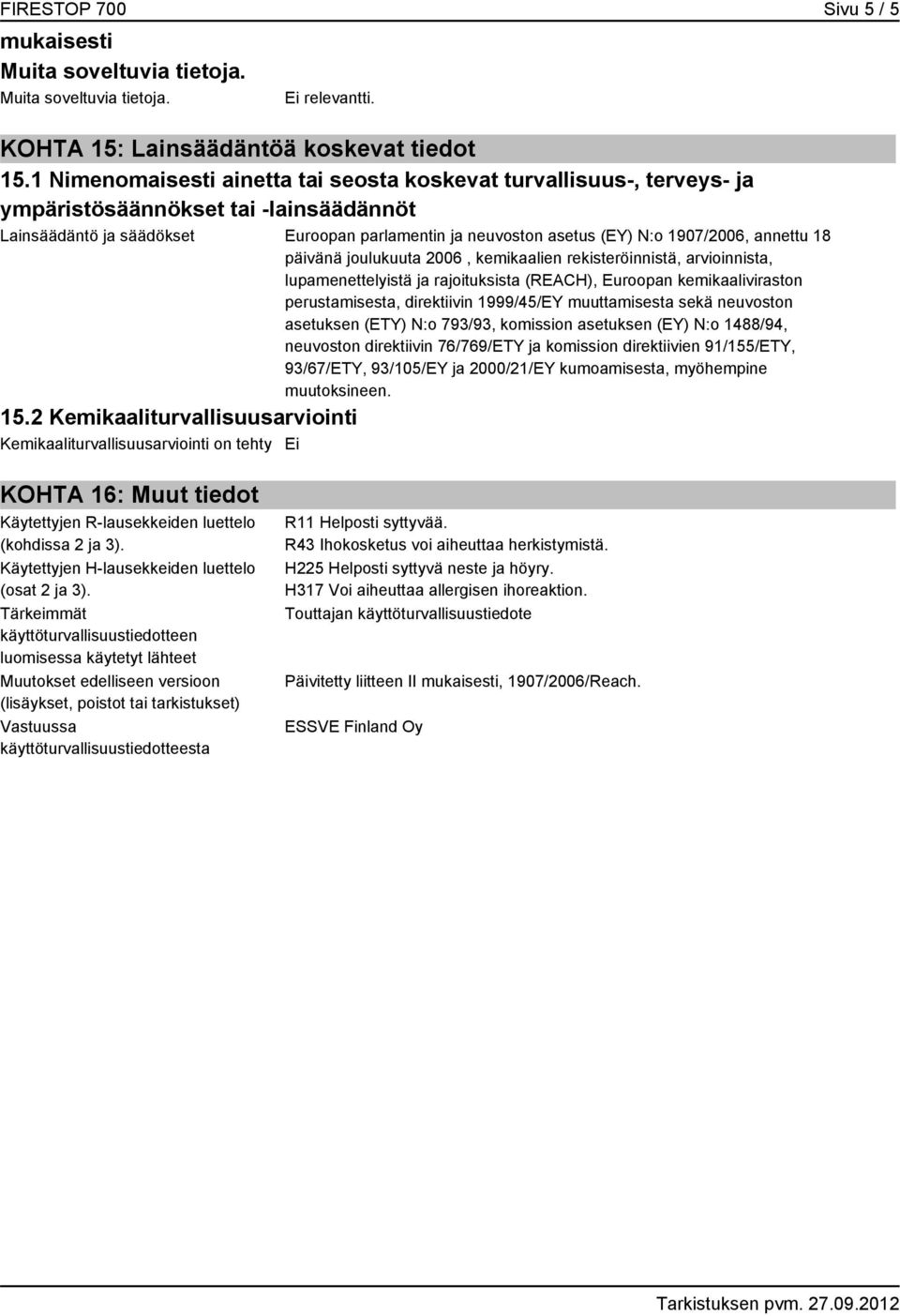 annettu 18 päivänä joulukuuta 2006, kemikaalien rekisteröinnistä, arvioinnista, lupamenettelyistä ja rajoituksista (REACH), Euroopan kemikaaliviraston perustamisesta, direktiivin 1999/45/EY