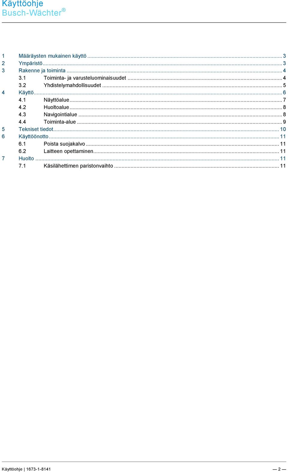 1 Toiminta- ja varusteluominaisuudet... 4 3.2 Yhdistelymahdollisuudet... 5 4 Käyttö... 6 4.1 Näyttöalue... 7 4.2 Huoltoalue... 8 4.3 Navigointialue... 8 4.4 Toiminta-alue.