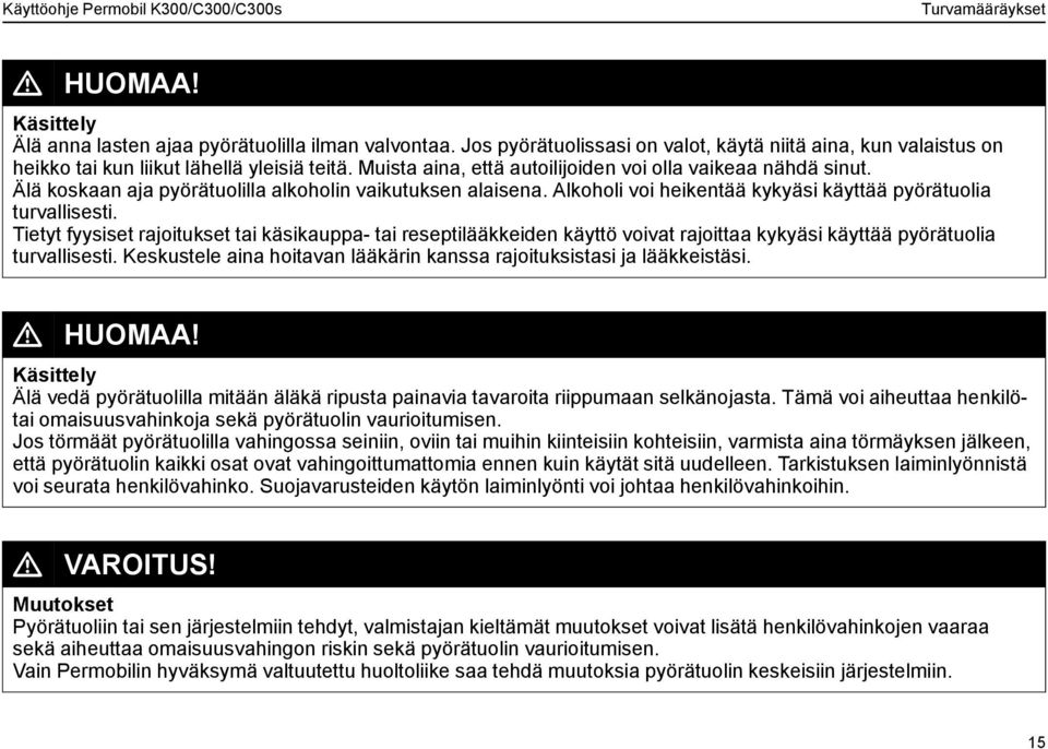 Tietyt fyysiset rajoitukset tai käsikauppa- tai reseptilääkkeiden käyttö voivat rajoittaa kykyäsi käyttää pyörätuolia turvallisesti.