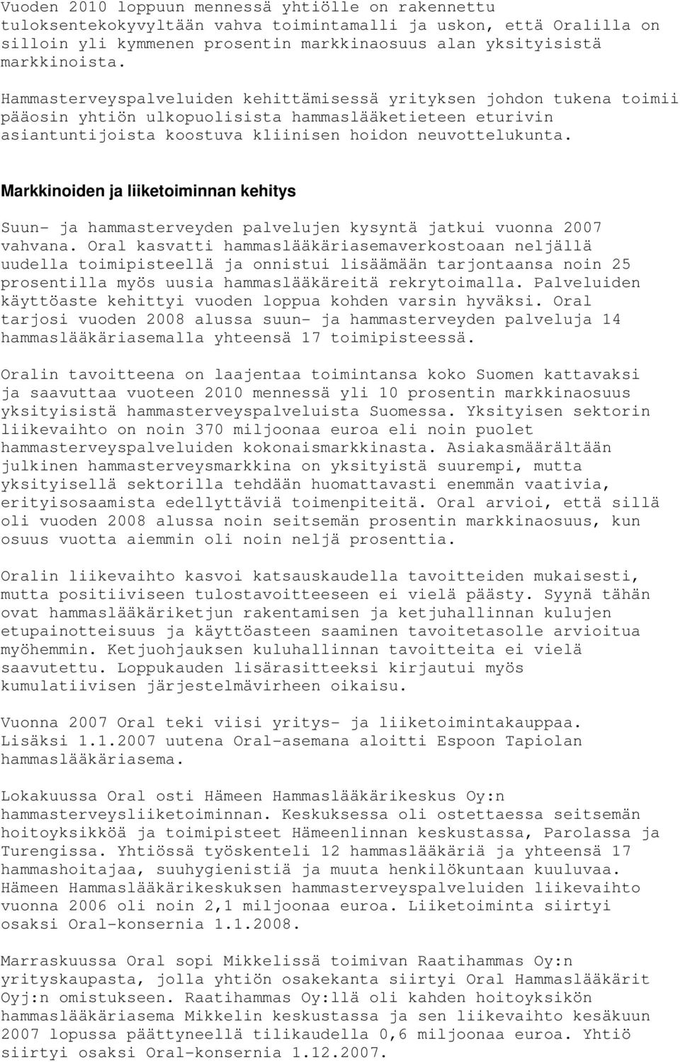 Markkinoiden ja liiketoiminnan kehitys Suun- ja hammasterveyden palvelujen kysyntä jatkui vuonna 2007 vahvana.