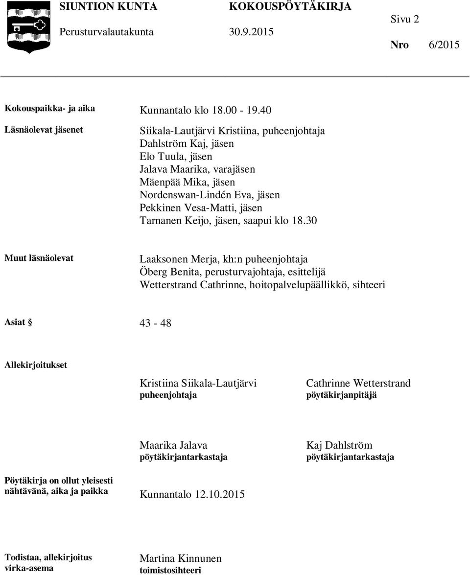 Vesa-Matti, jäsen Tarnanen Keijo, jäsen, saapui klo 18.