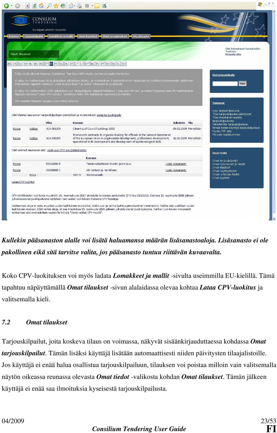 Tämä tapahtuu näpäyttämällä Omat tilaukset -sivun alalaidassa olevaa kohtaa Lataa CPV-luokitus ja valitsemalla kieli. 7.