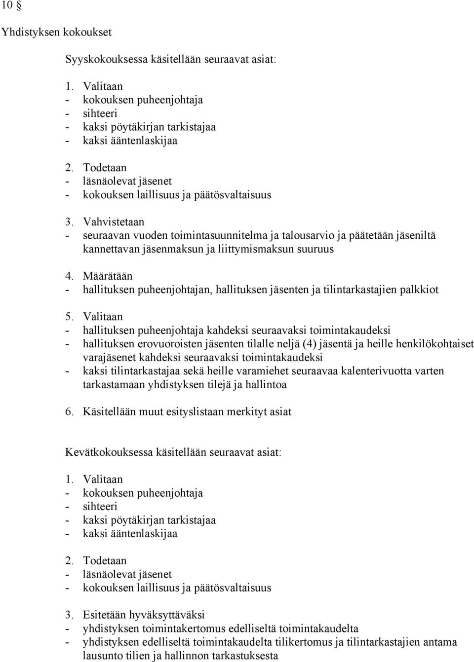 Vahvistetaan - seuraavan vuoden toimintasuunnitelma ja talousarvio ja päätetään jäseniltä kannettavan jäsenmaksun ja liittymismaksun suuruus 4.