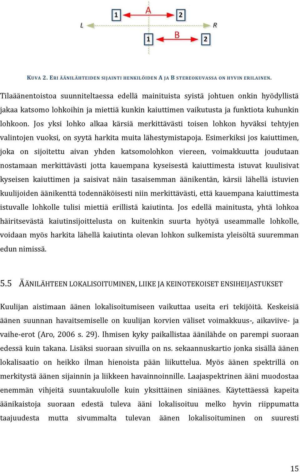 Jos yksi lohko alkaa kärsiä merkittävästi toisen lohkon hyväksi tehtyjen valintojen vuoksi, on syytä harkita muita lähestymistapoja.