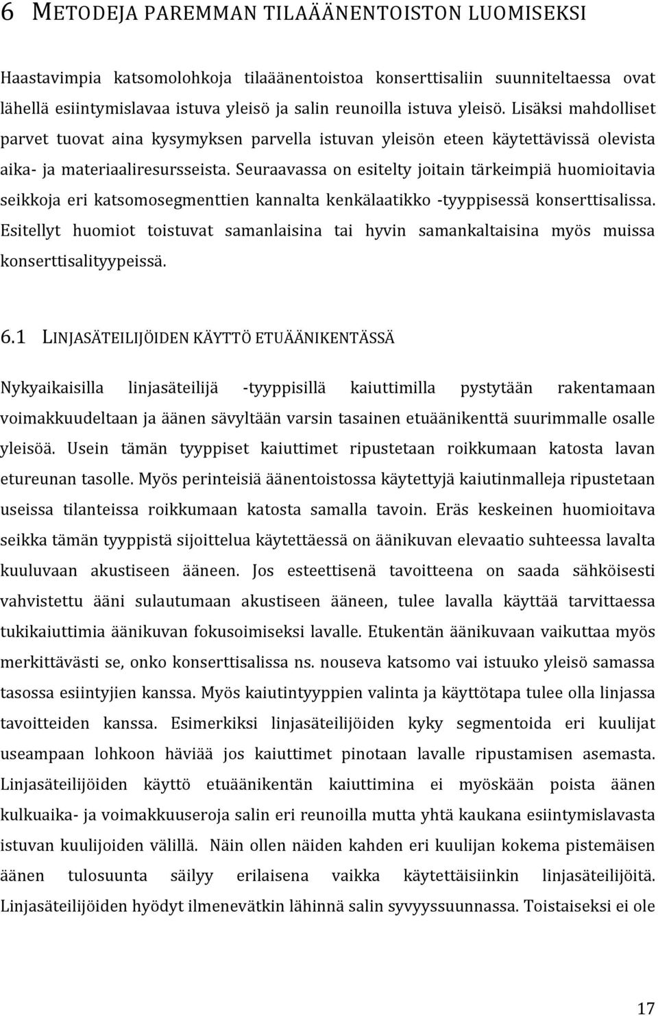 Seuraavassa on esitelty joitain tärkeimpiä huomioitavia seikkoja eri katsomosegmenttien kannalta kenkälaatikko -tyyppisessä konserttisalissa.