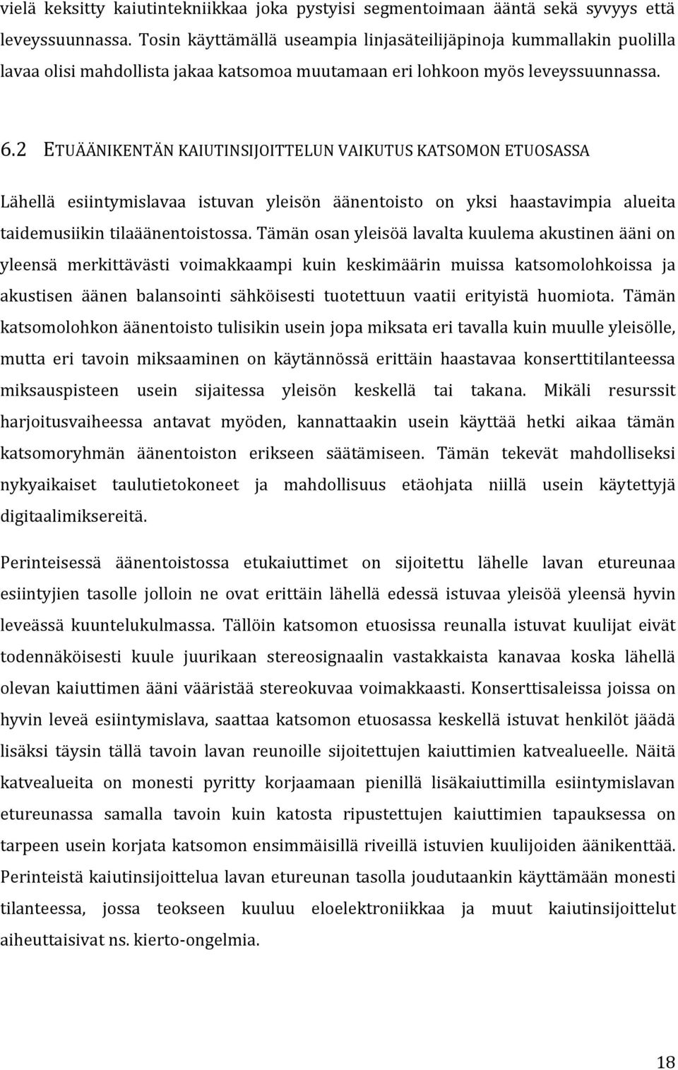 2 ETUÄÄNIKENTÄN KAIUTINSIJOITTELUN VAIKUTUS KATSOMON ETUOSASSA Lähellä esiintymislavaa istuvan yleisön äänentoisto on yksi haastavimpia alueita taidemusiikin tilaäänentoistossa.