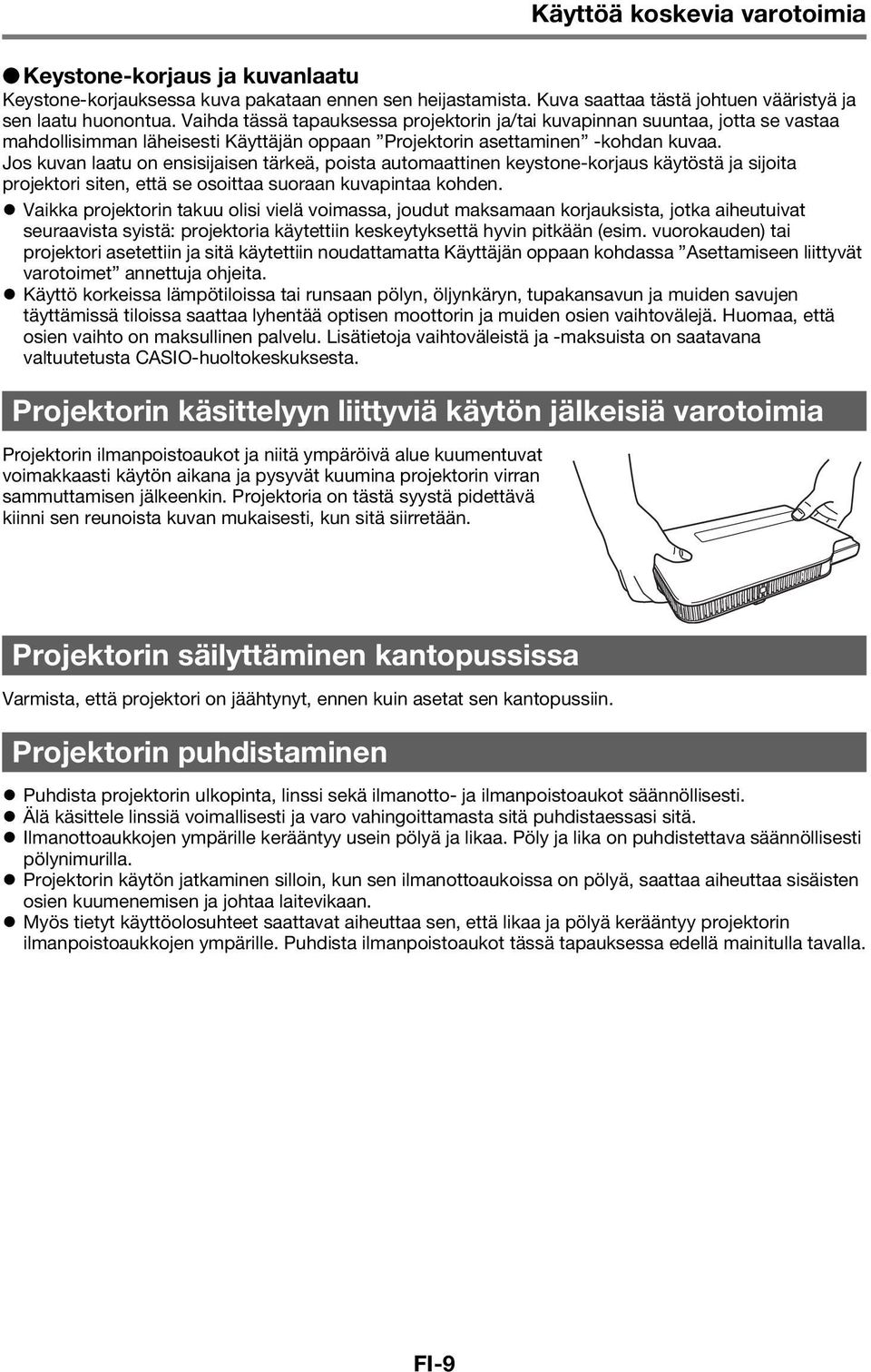 Jos kuvan laatu on ensisijaisen tärkeä, poista automaattinen keystone-korjaus käytöstä ja sijoita projektori siten, että se osoittaa suoraan kuvapintaa kohden.