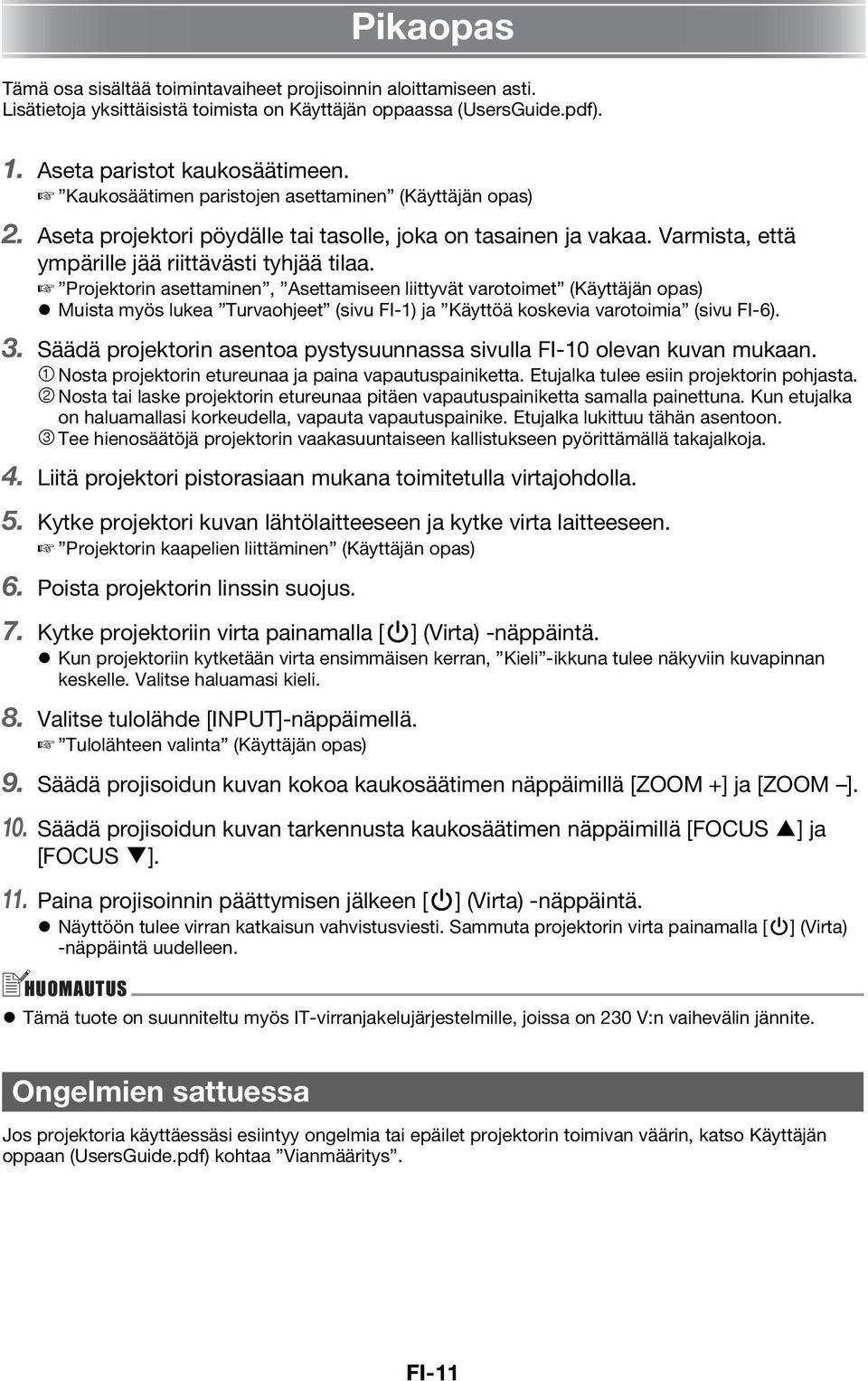 Projektorin asettaminen, Asettamiseen liittyvät varotoimet (Käyttäjän opas) Muista myös lukea Turvaohjeet (sivu FI-1) ja Käyttöä koskevia varotoimia (sivu FI-6). 3.