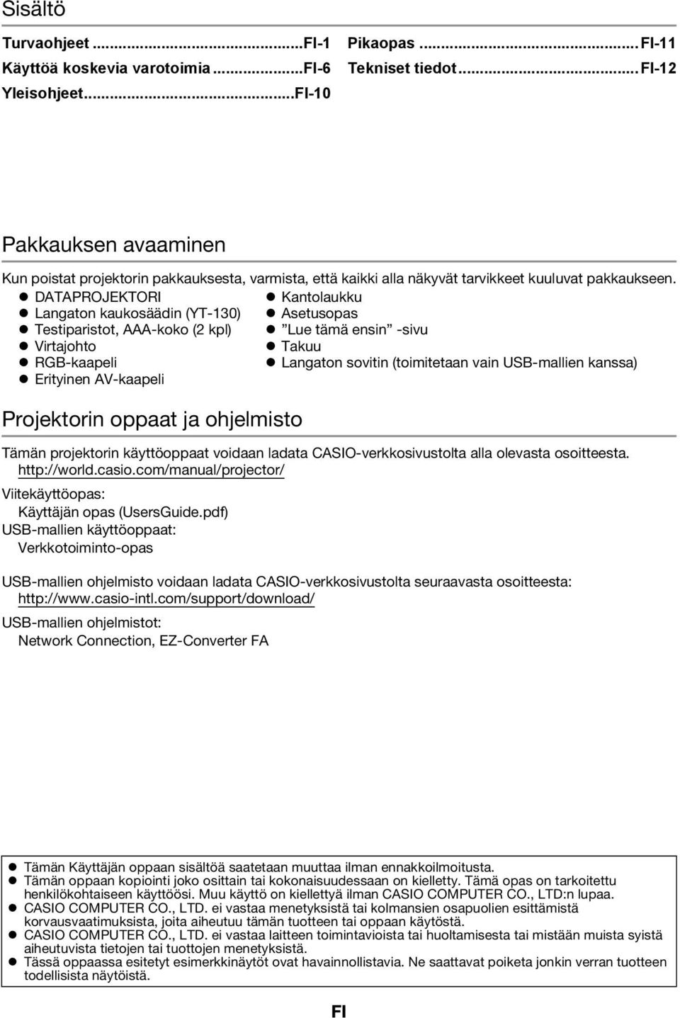 DATAPROJEKTORI Kantolaukku Langaton kaukosäädin (YT-130) Asetusopas Testiparistot, AAA-koko (2 kpl) Lue tämä ensin -sivu Virtajohto Takuu RGB-kaapeli Langaton sovitin (toimitetaan vain USB-mallien