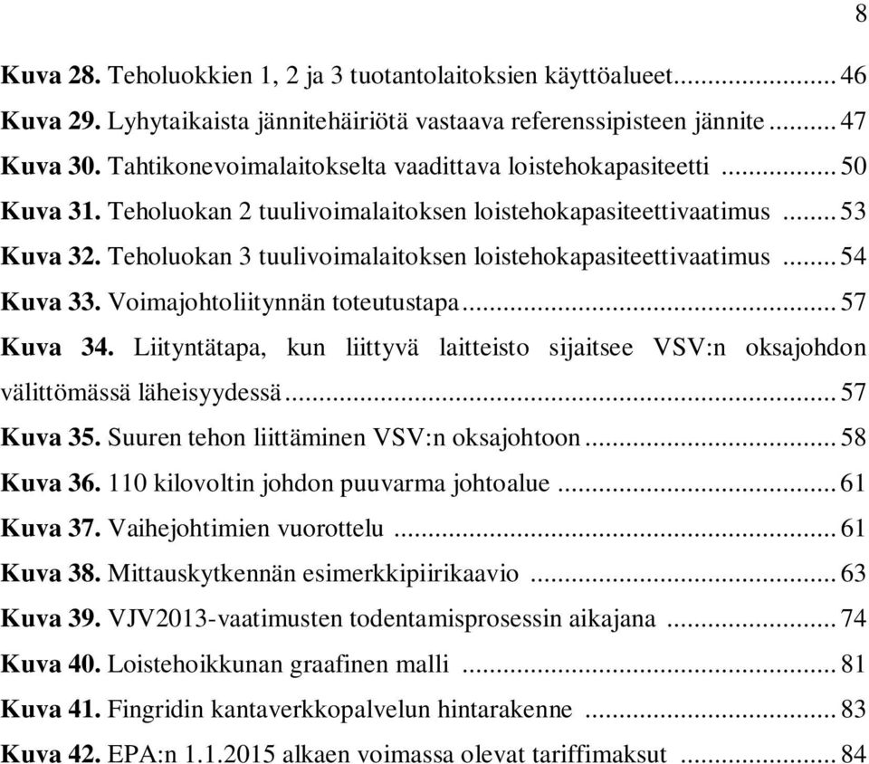 Teholuokan 3 tuulivoimalaitoksen loistehokapasiteettivaatimus... 54 Kuva 33. Voimajohtoliitynnän toteutustapa... 57 Kuva 34.