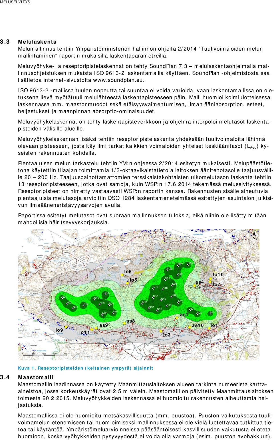 SoundPlan -ohjelmistosta saa lisätietoa internet-sivustolta www.soundplan.eu.