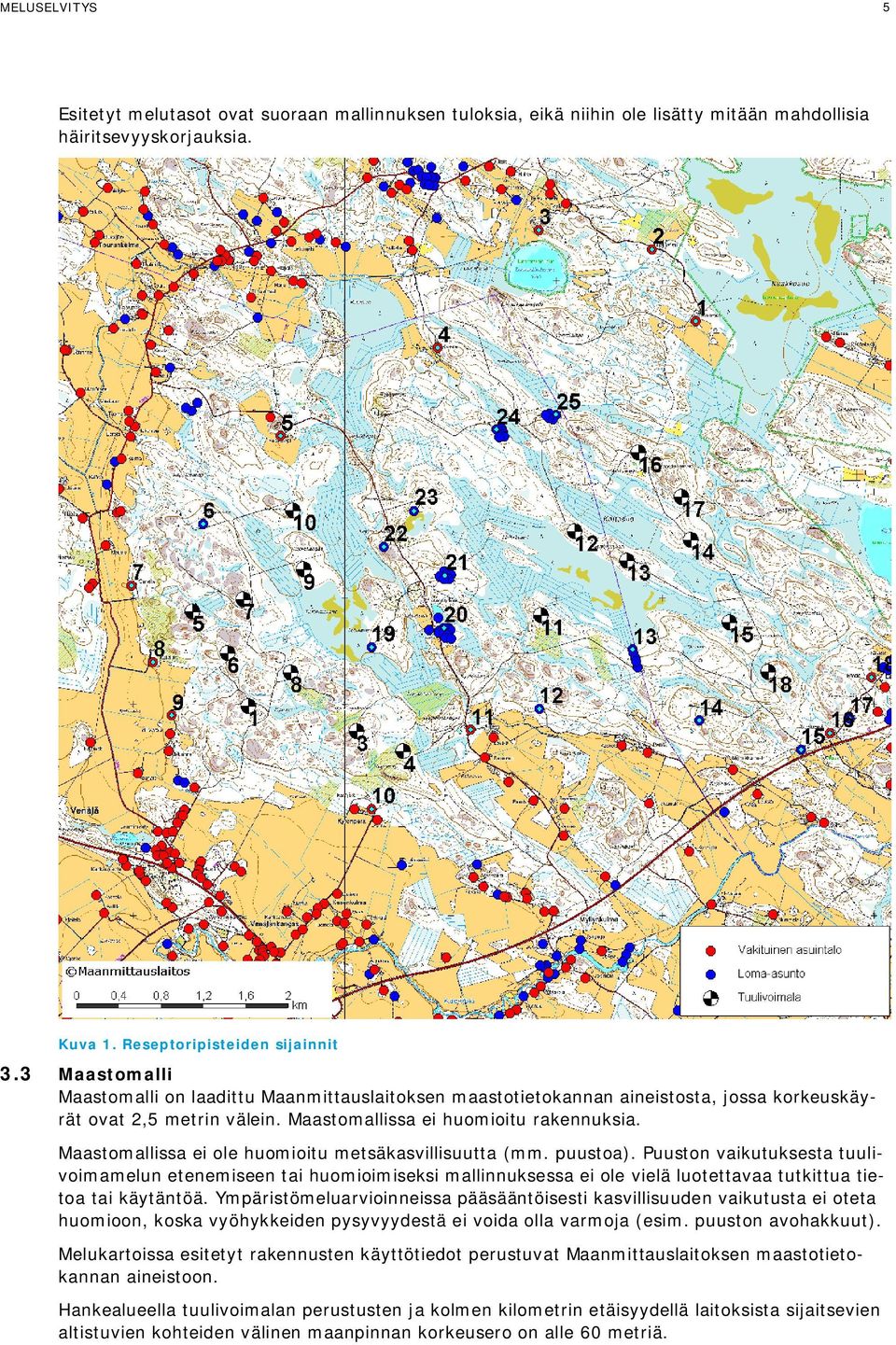 Maastomallissa ei ole huomioitu metsäkasvillisuutta (mm. puustoa).