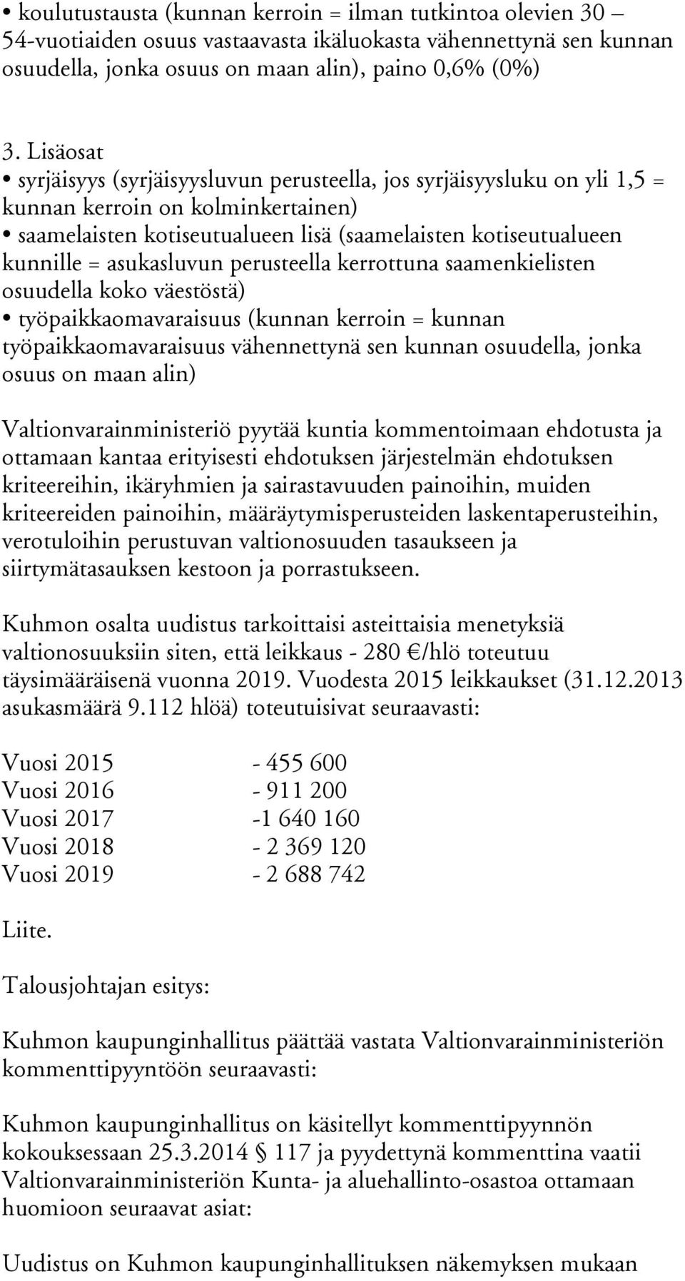 asukasluvun perusteella kerrottuna saamenkielisten osuudella koko väestöstä) työpaikkaomavaraisuus (kunnan kerroin = kunnan työpaikkaomavaraisuus vähennettynä sen kunnan osuudella, jonka osuus on
