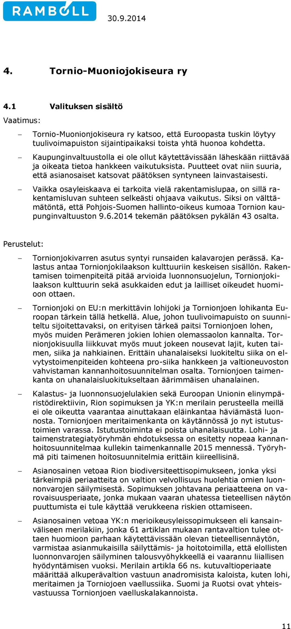 Puutteet ovat niin suuria, että asianosaiset katsovat päätöksen syntyneen lainvastaisesti.