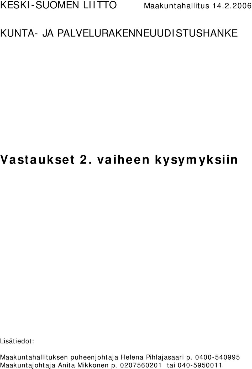 vaiheen kysymyksiin Lisätiedot: Maakuntahallituksen