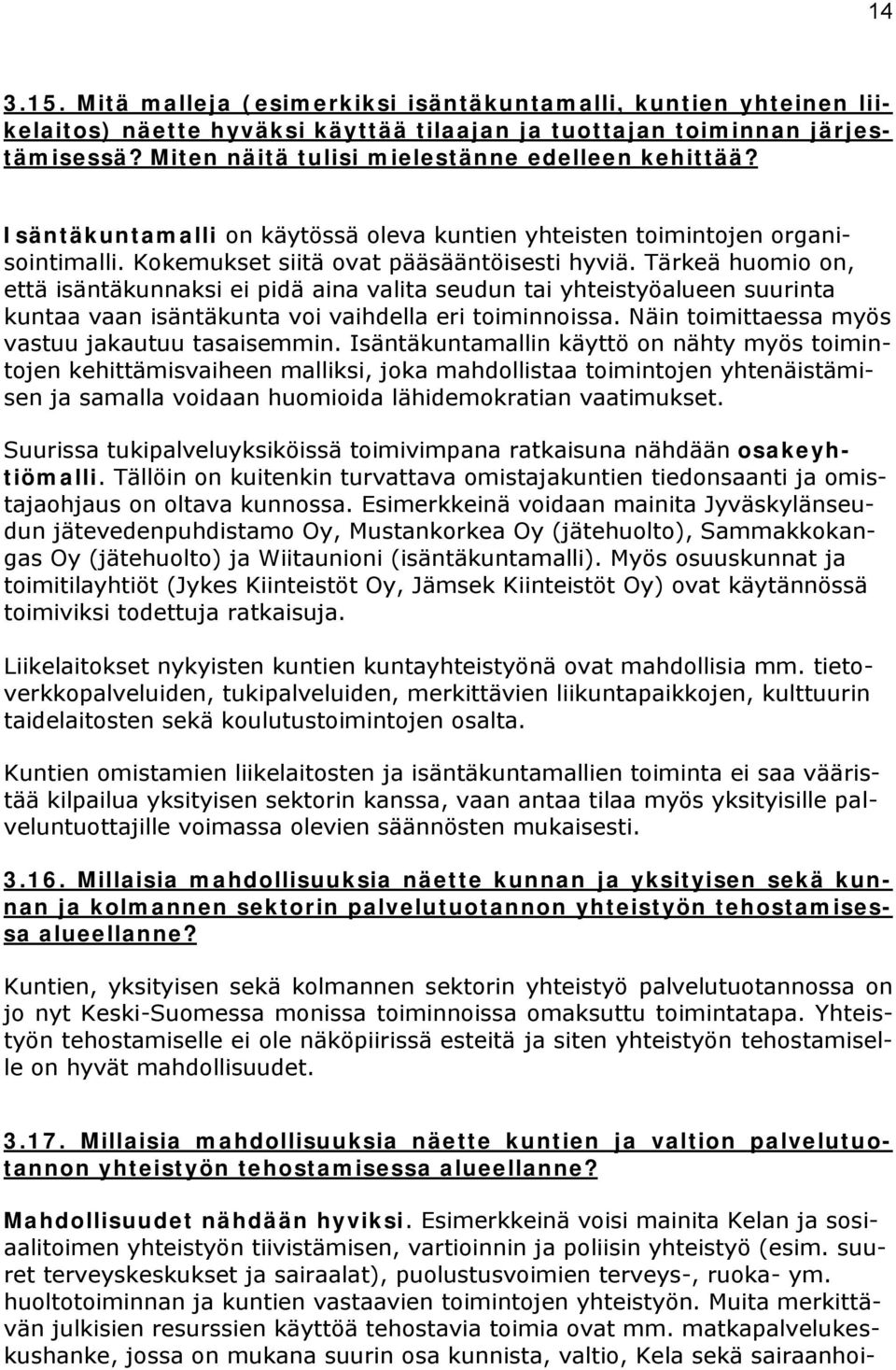 Tärkeä huomio on, että isäntäkunnaksi ei pidä aina valita seudun tai yhteistyöalueen suurinta kuntaa vaan isäntäkunta voi vaihdella eri toiminnoissa.