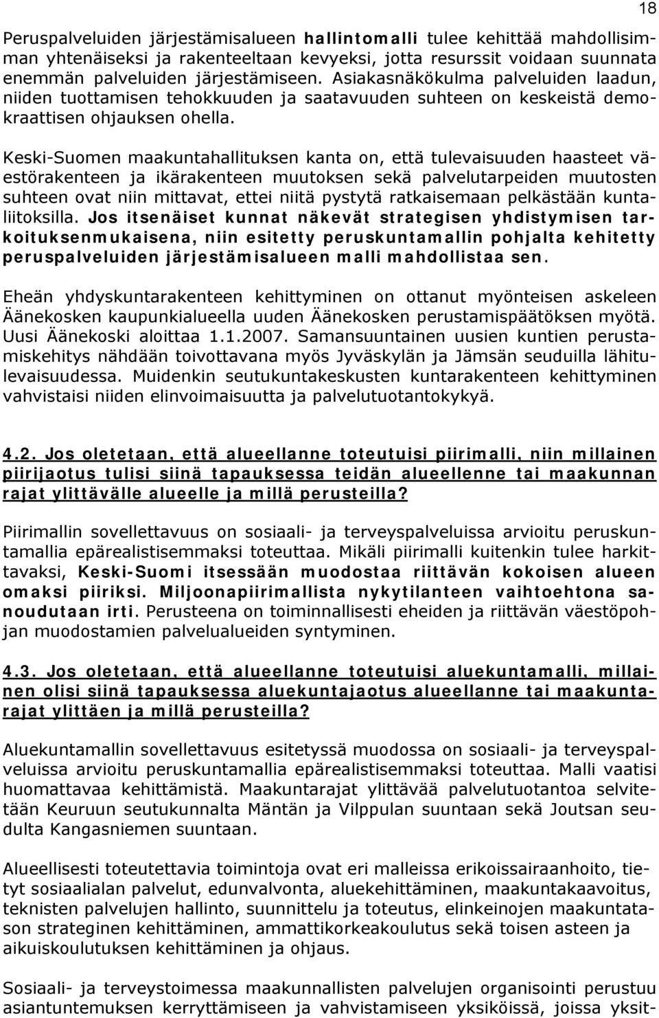 Keski-Suomen maakuntahallituksen kanta on, että tulevaisuuden haasteet väestörakenteen ja ikärakenteen muutoksen sekä palvelutarpeiden muutosten suhteen ovat niin mittavat, ettei niitä pystytä