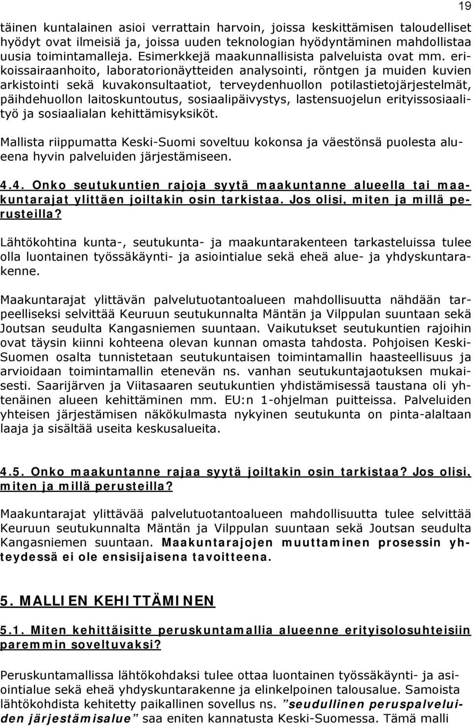 erikoissairaanhoito, laboratorionäytteiden analysointi, röntgen ja muiden kuvien arkistointi sekä kuvakonsultaatiot, terveydenhuollon potilastietojärjestelmät, päihdehuollon laitoskuntoutus,