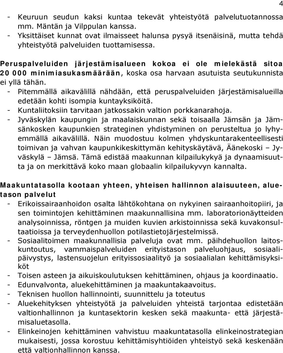 Peruspalveluiden järjestämisalueen kokoa ei ole mielekästä sitoa 20 000 minimiasukasmäärään, koska osa harvaan asutuista seutukunnista ei yllä tähän.