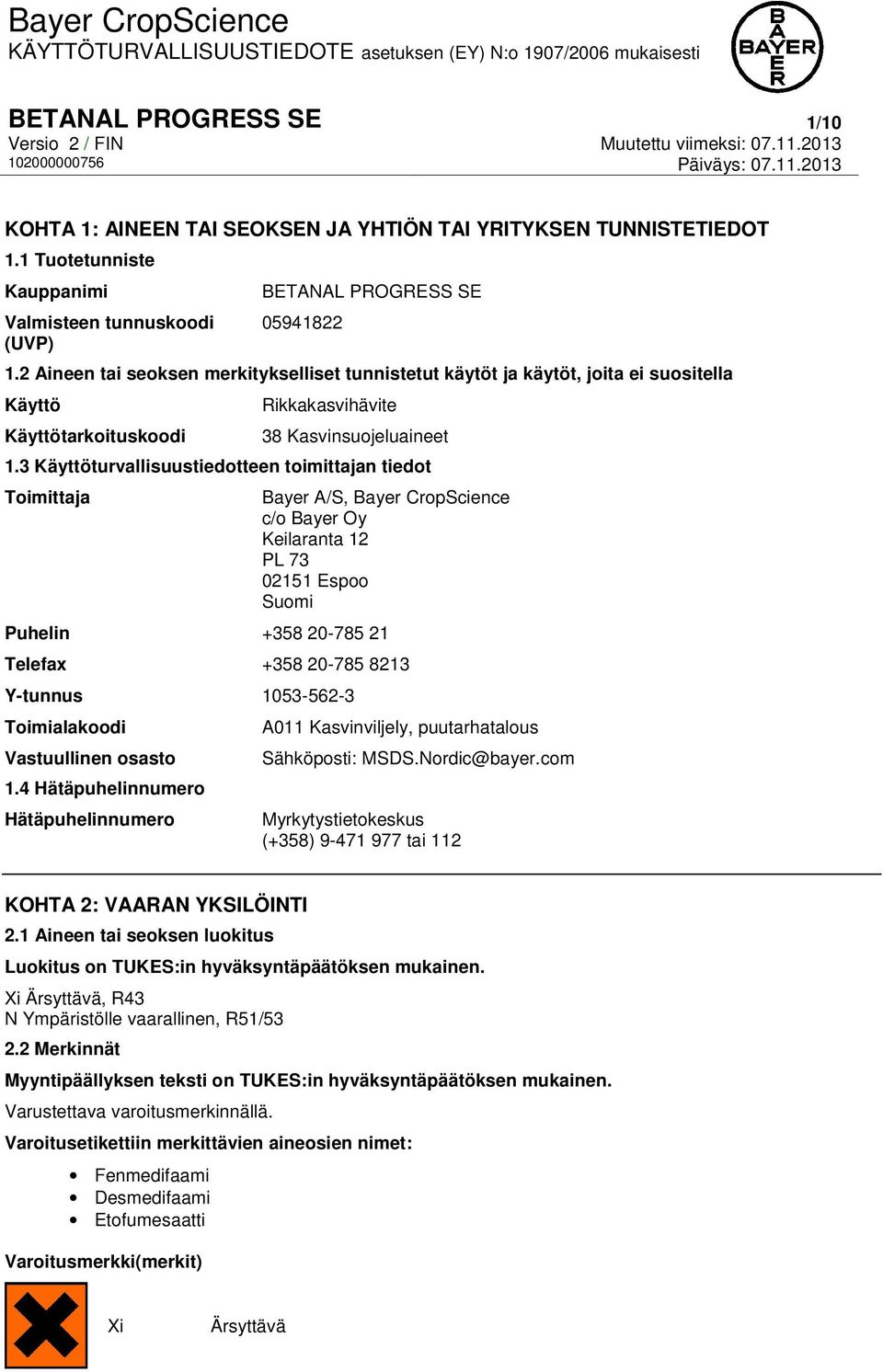 3 Käyttöturvallisuustiedotteen toimittajan tiedot Toimittaja Bayer A/S, Bayer CropScience c/o Bayer Oy Keilaranta 12 PL 73 02151 Espoo Suomi Puhelin +358 20-785 21 Telefax +358 20-785 8213 Y-tunnus