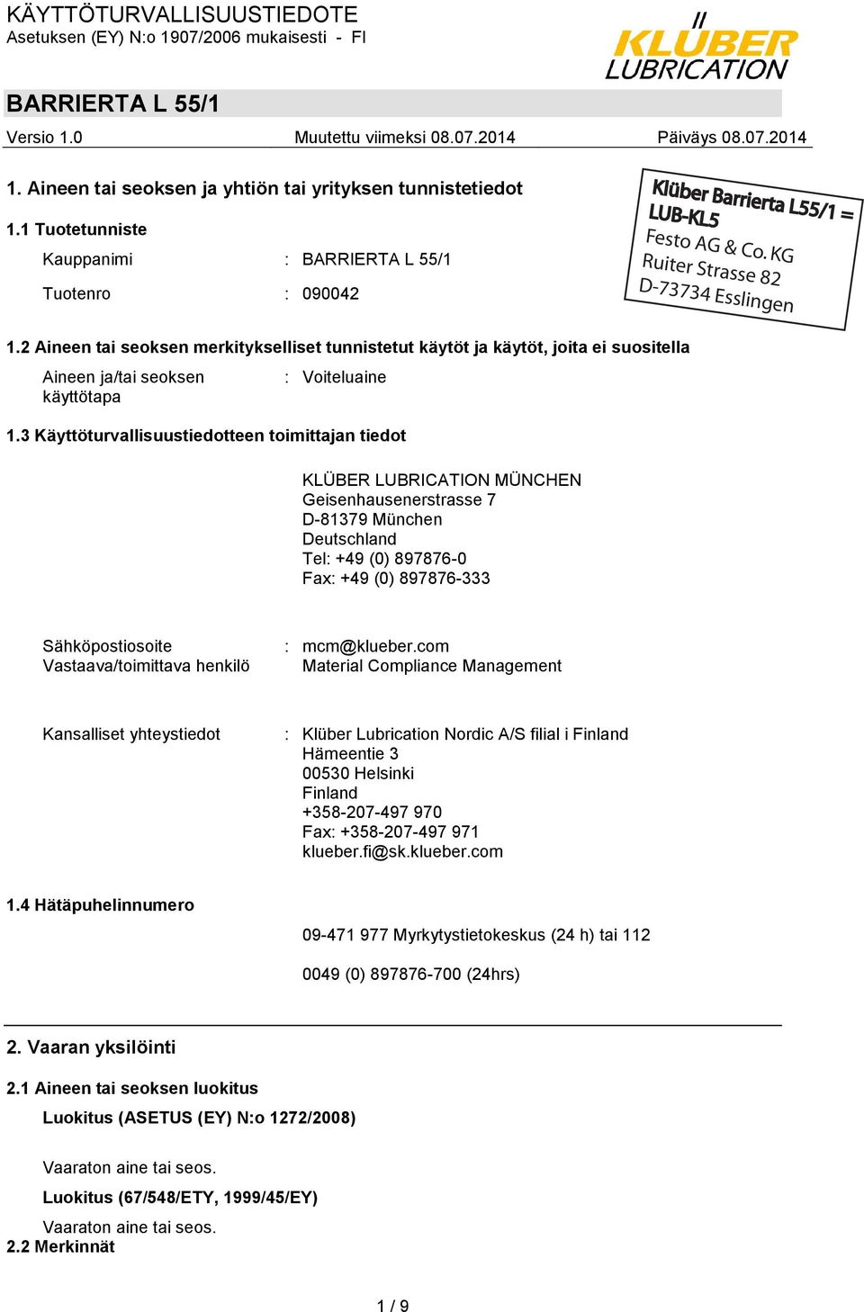 3 Käyttöturvallisuustiedotteen toimittajan tiedot KLÜBER LUBRICATION MÜNCHEN Geisenhausenerstrasse 7 D-81379 München Deutschland Tel: +49 (0) 897876-0 Fax: +49 (0) 897876-333 Sähköpostiosoite