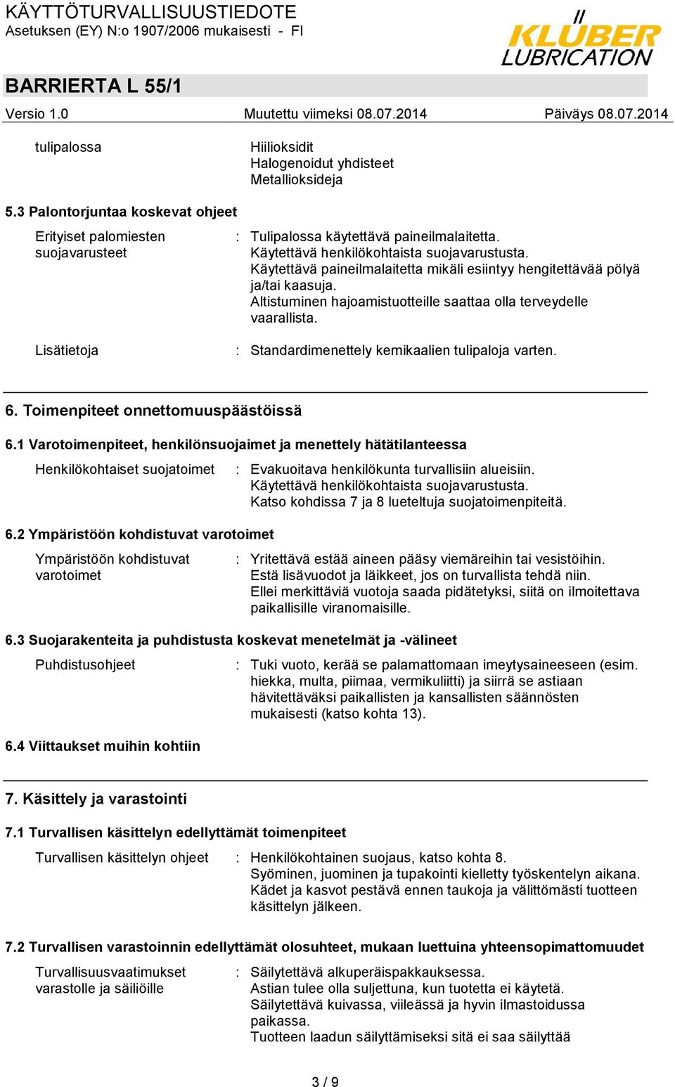 Lisätietoja : Standardimenettely kemikaalien tulipaloja varten. 6. Toimenpiteet onnettomuuspäästöissä 6.