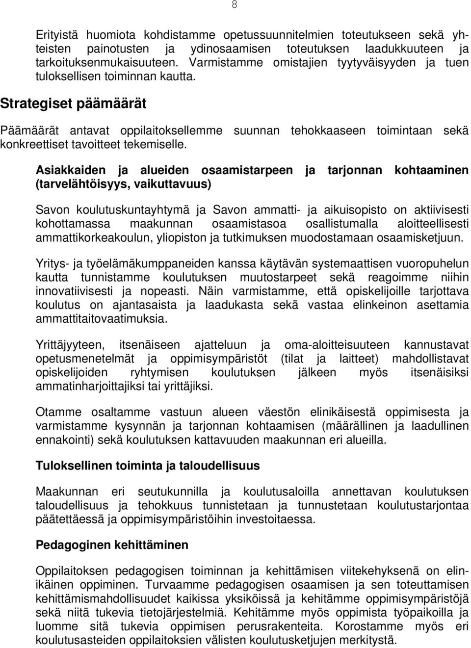 Strategiset päämäärät Päämäärät antavat oppilaitoksellemme suunnan tehokkaaseen toimintaan sekä konkreettiset tavoitteet tekemiselle.