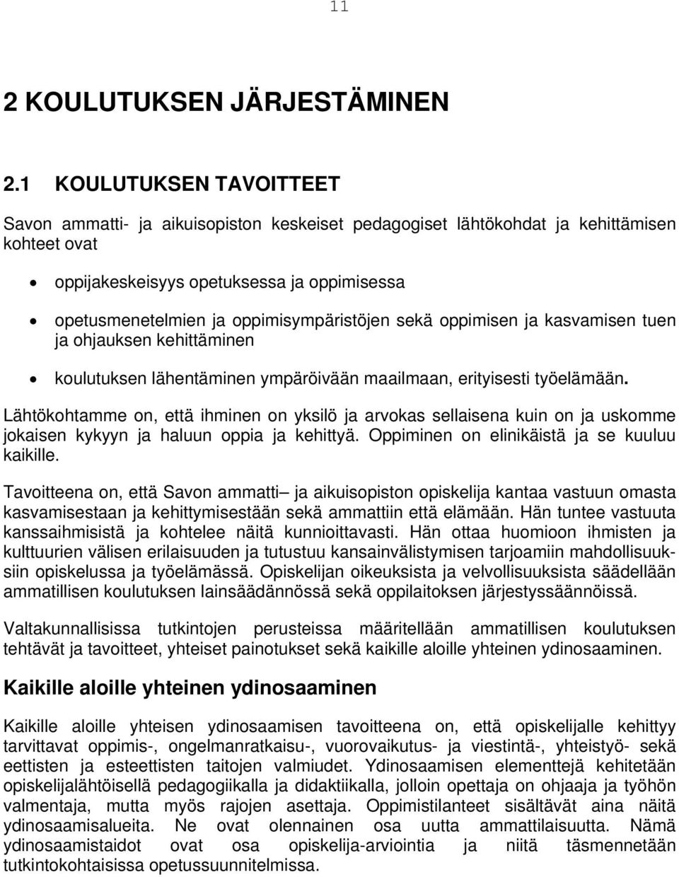 oppimisympäristöjen sekä oppimisen ja kasvamisen tuen ja ohjauksen kehittäminen koulutuksen lähentäminen ympäröivään maailmaan, erityisesti työelämään.