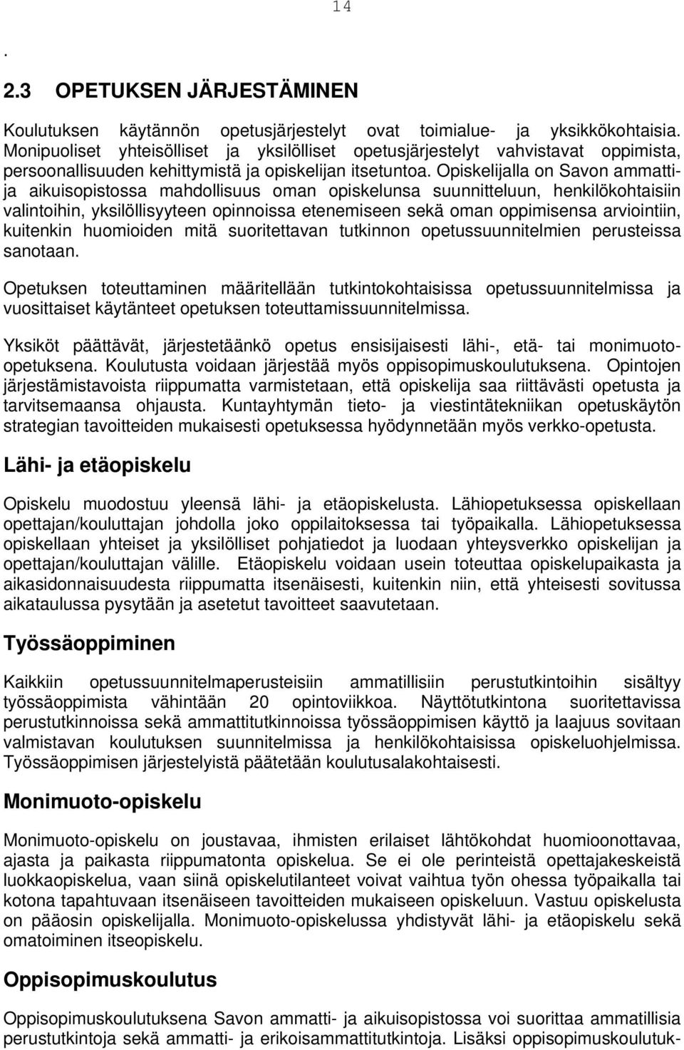 lla on Savon ammattija aikuisopistossa mahdollisuus oman opiskelunsa suunnitteluun, henkilökohtaisiin valintoihin, yksilöllisyyteen opinnoissa etenemiseen sekä oman oppimisensa arviointiin, kuitenkin