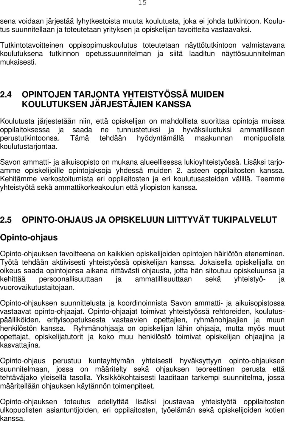 4 OPINTOJEN TARJONTA YHTEISTYÖSSÄ MUIDEN KOULUTUKSEN JÄRJESTÄJIEN KANSSA Koulutusta järjestetään niin, että opiskelijan on mahdollista suorittaa opintoja muissa oppilaitoksessa ja saada ne