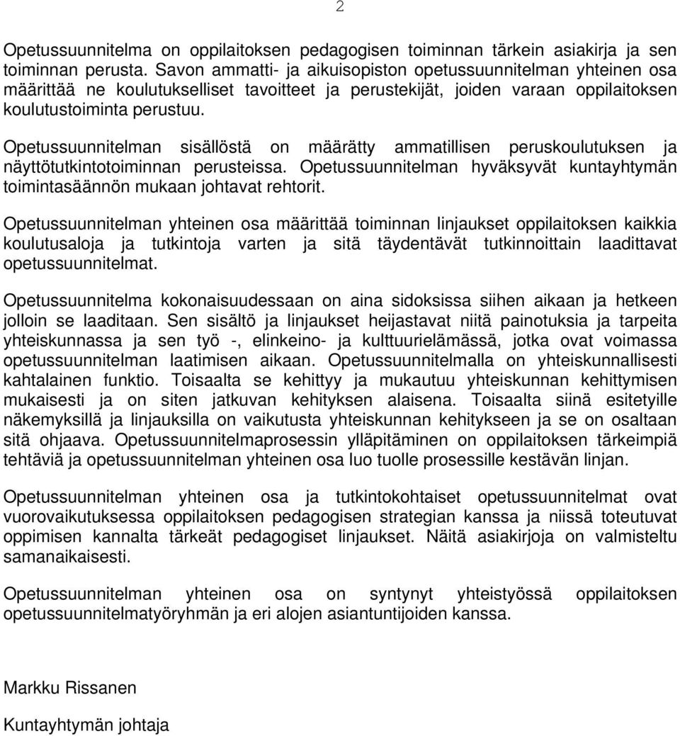 Opetussuunnitelman sisällöstä on määrätty ammatillisen peruskoulutuksen ja näyttötutkintotoiminnan perusteissa. Opetussuunnitelman hyväksyvät kuntayhtymän toimintasäännön mukaan johtavat rehtorit.