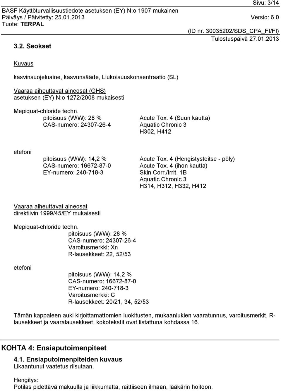 4 (Hengistysteitse - pöly) Acute Tox. 4 (ihon kautta) Skin Corr./Irrit.