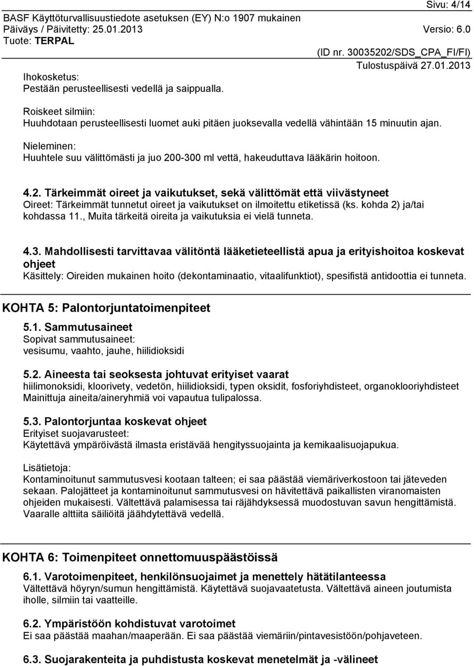 kohda 2) ja/tai kohdassa 11., Muita tärkeitä oireita ja vaikutuksia ei vielä tunneta. 4.3.