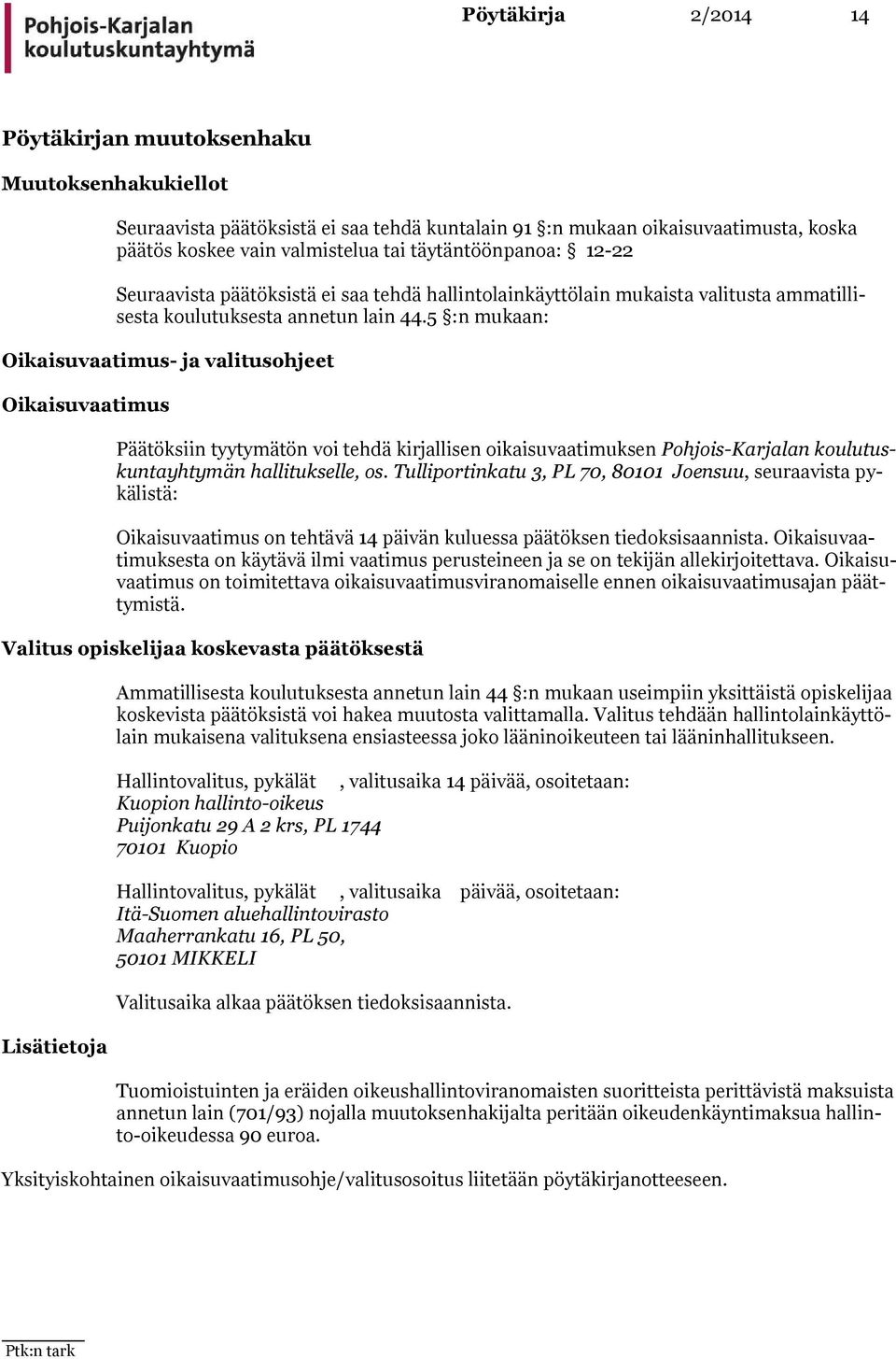 5 :n mukaan: Oikaisuvaatimus- ja valitusohjeet Oikaisuvaatimus Päätöksiin tyytymätön voi tehdä kirjallisen oikaisu vaatimuksen Pohjois-Kar jalan koulutuskuntayhty män hallitukselle, os.