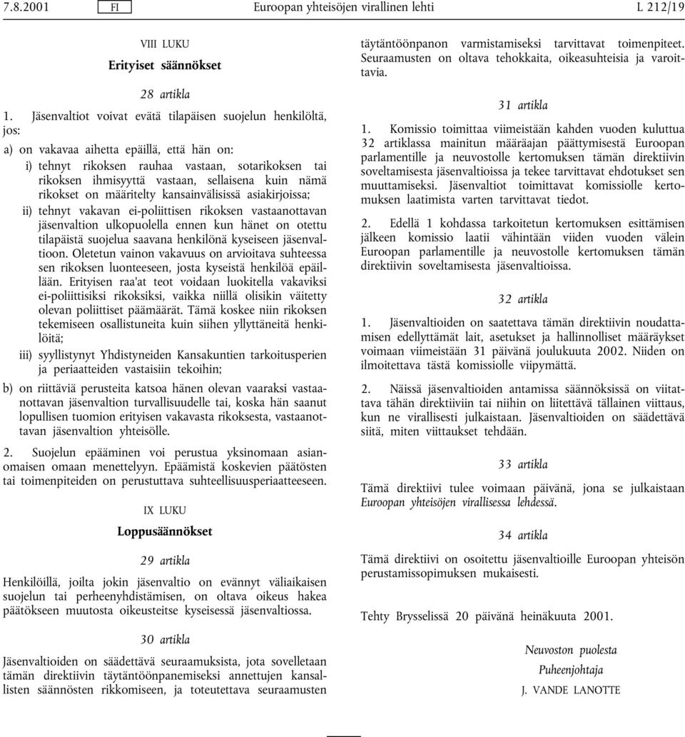 kuin nämä rikokset on määritelty kansainvälisissä asiakirjoissa; ii) tehnyt vakavan ei-poliittisen rikoksen vastaanottavan jäsenvaltion ulkopuolella ennen kun hänet on otettu tilapäistä suojelua
