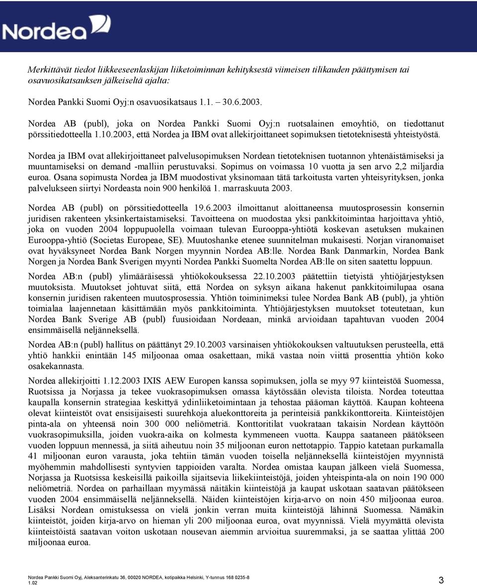 2003, että Nordea ja IBM ovat allekirjoittaneet sopimuksen tietoteknisestä yhteistyöstä.