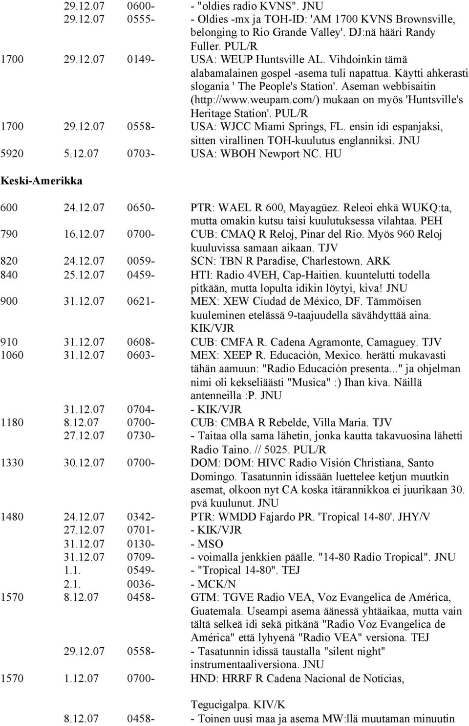 com/) mukaan on myös 'Huntsville's Heritage Station'. PUL/R 1700 29.12.07 0558- USA: WJCC Miami Springs, FL. ensin idi espanjaksi, sitten virallinen TOH-kuulutus englanniksi. JNU 5920 5.12.07 0703- USA: WBOH Newport NC.