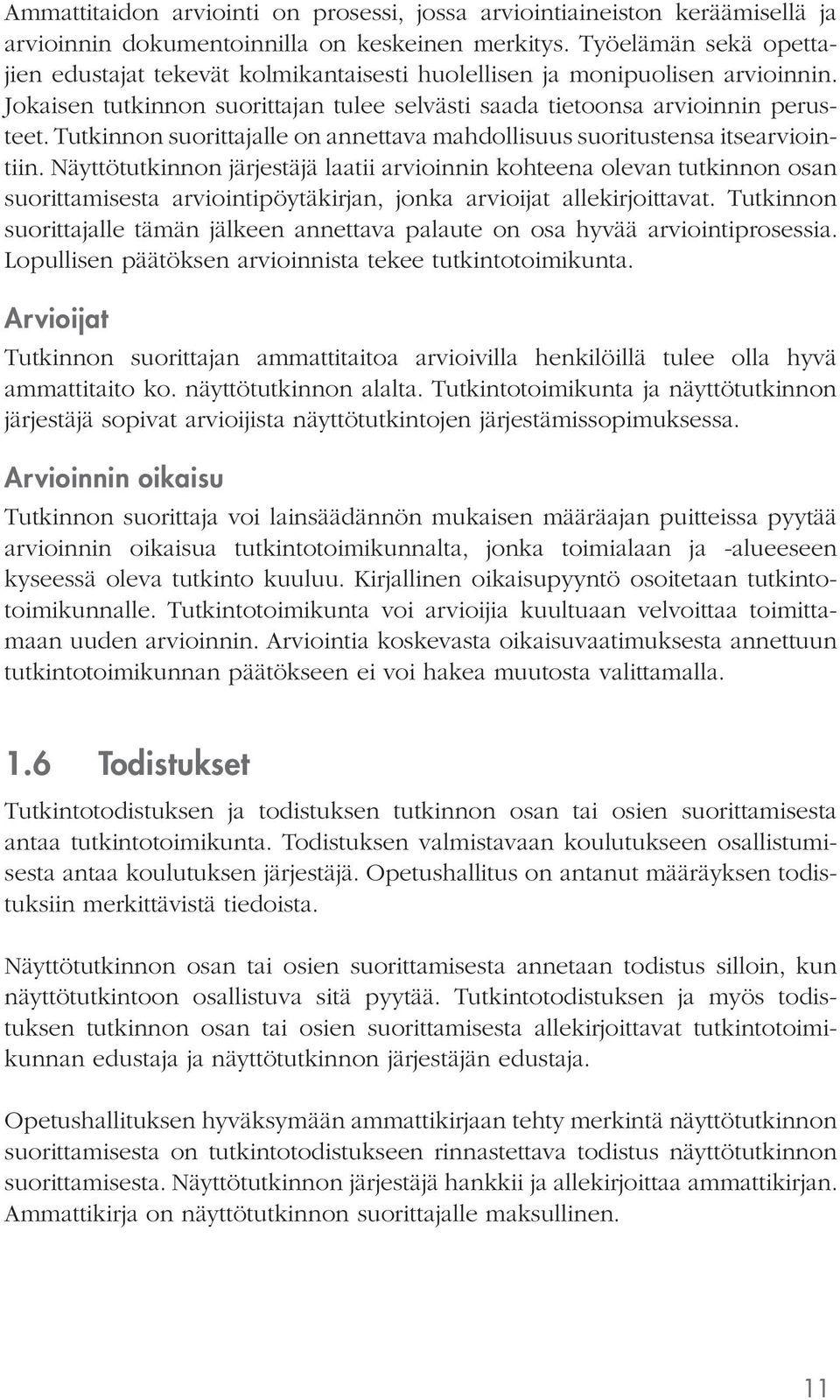 lle on annettava mahdollisuus suoritustensa itsearviointiin.