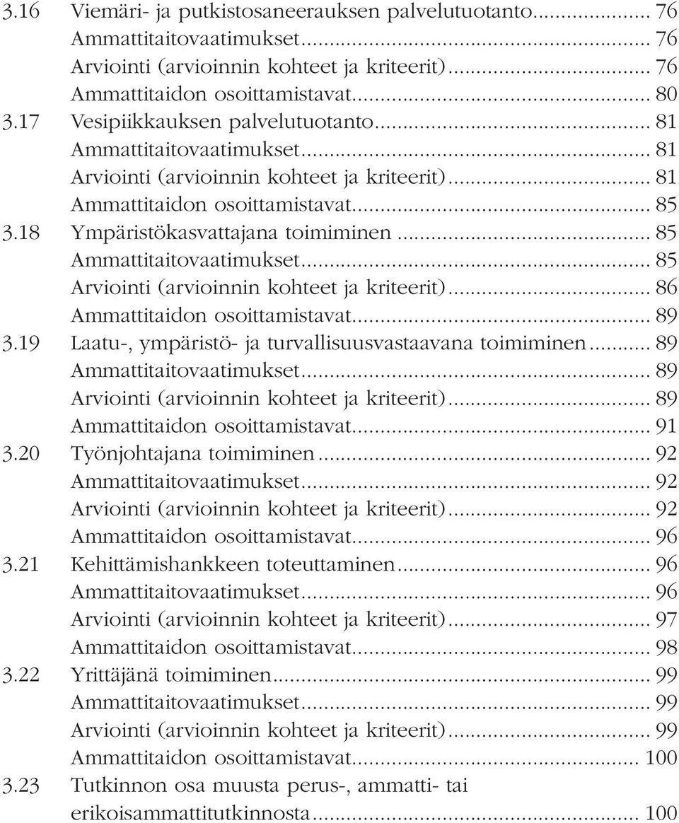 .. 85 Ammattitaitovaatimukset... 85 Arviointi (arvioinnin kohteet ja kriteerit)... 86 Ammattitaidon osoittamistavat... 89 3.19 Laatu-, ympäristö- ja turvallisuusvastaavana toimiminen.