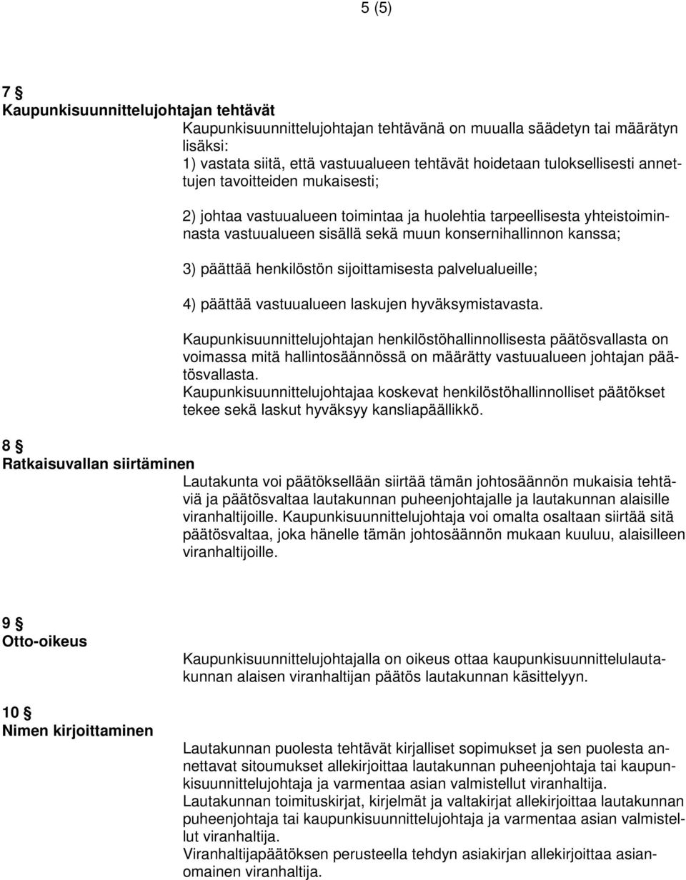 sijoittamisesta palvelualueille; 4) päättää vastuualueen laskujen hyväksymistavasta.