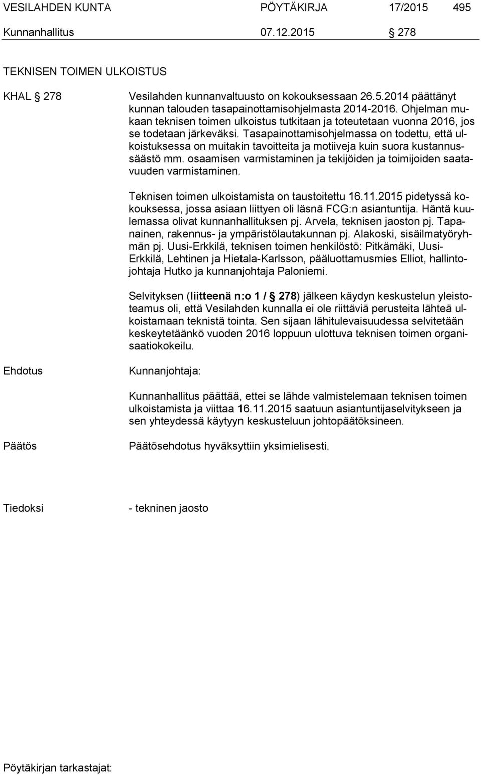 Tasapainottamisohjelmassa on todettu, että ulkoistuksessa on muitakin tavoitteita ja motiiveja kuin suora kustannussäästö mm.