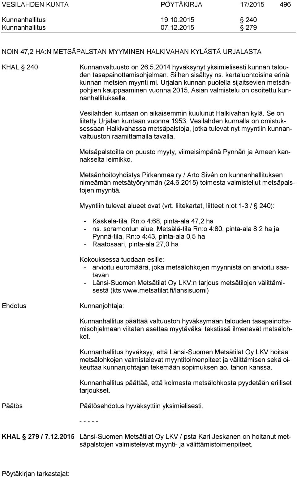 Vesilahden kuntaan on aikaisemmin kuulunut Halkivahan kylä. Se on liitetty Urjalan kuntaan vuonna 1953.