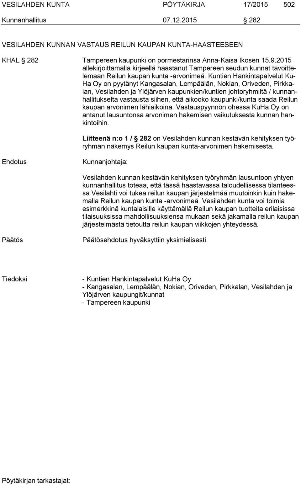 Kuntien Hankintapalvelut Ku- Ha Oy on pyytänyt Kangasalan, Lempäälän, Nokian, Oriveden, Pirkkalan, Vesilahden ja Ylöjärven kaupunkien/kuntien johtoryhmiltä / kunnanhallitukselta vastausta siihen,