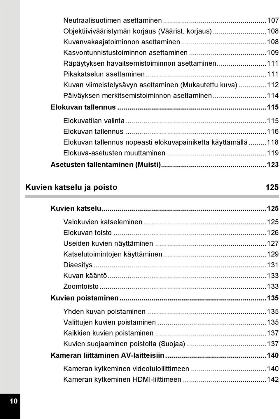 ..114 Elokuvan tallennus...115 Elokuvatilan valinta...115 Elokuvan tallennus...116 Elokuvan tallennus nopeasti elokuvapainiketta käyttämällä...118 Elokuva-asetusten muuttaminen.