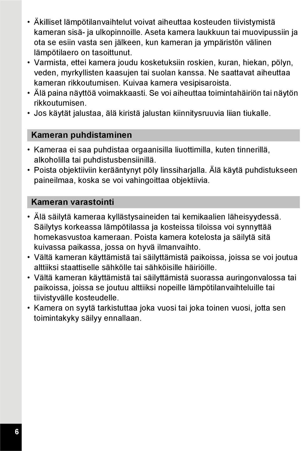 Varmista, ettei kamera joudu kosketuksiin roskien, kuran, hiekan, pölyn, veden, myrkyllisten kaasujen tai suolan kanssa. Ne saattavat aiheuttaa kameran rikkoutumisen. Kuivaa kamera vesipisaroista.