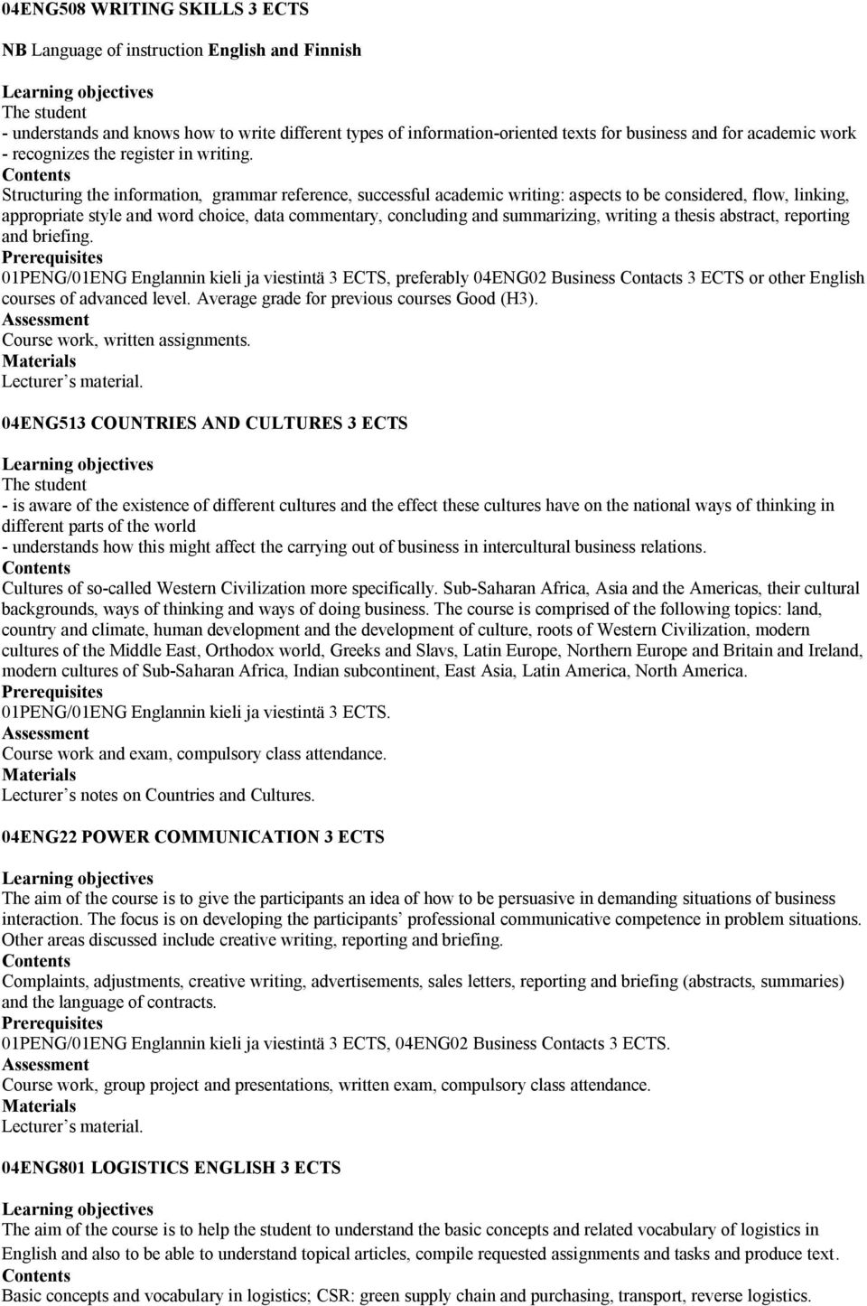 Structuring the information, grammar reference, successful academic writing: aspects to be considered, flow, linking, appropriate style and word choice, data commentary, concluding and summarizing,